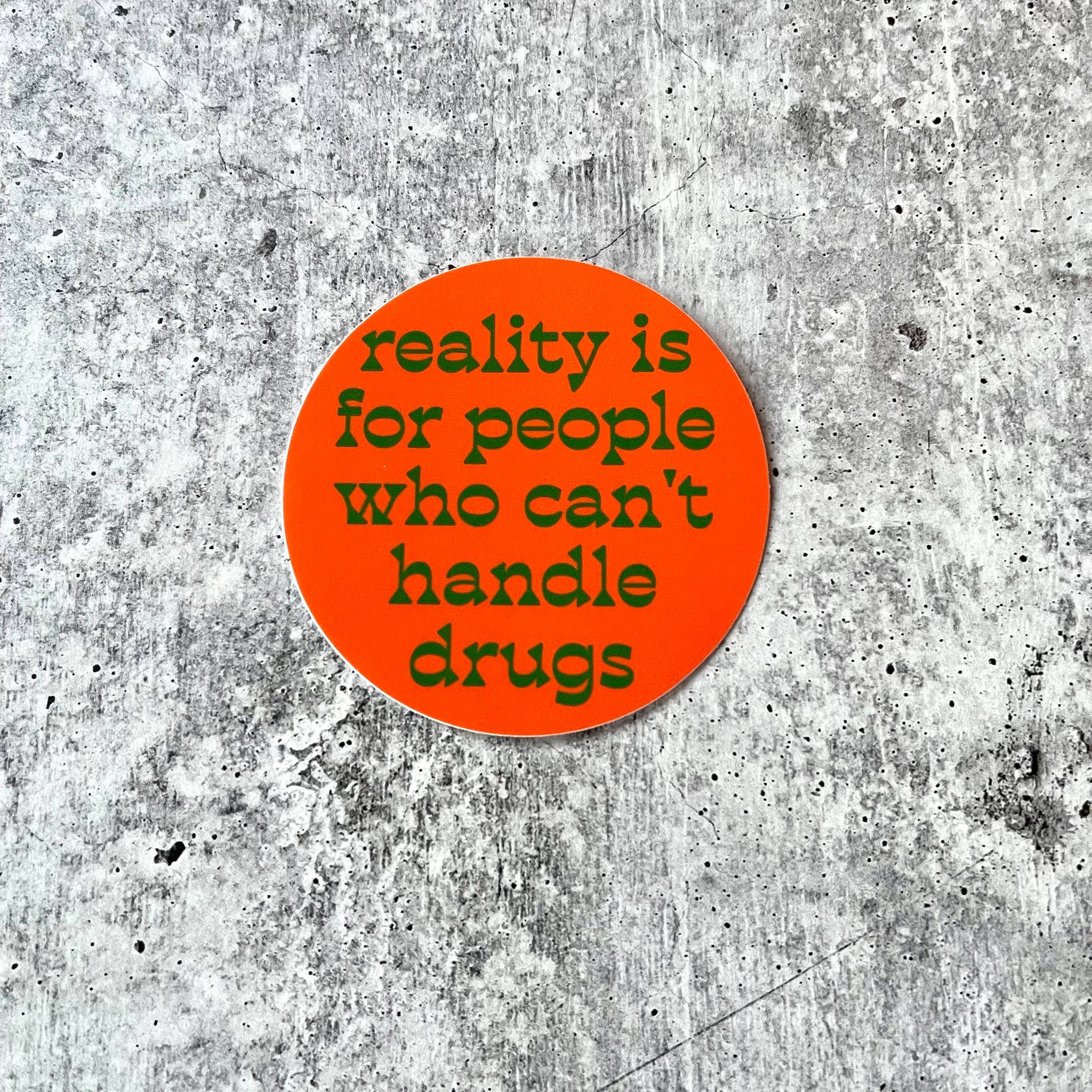 Reality is for people who can’t handle - Retro Sticker