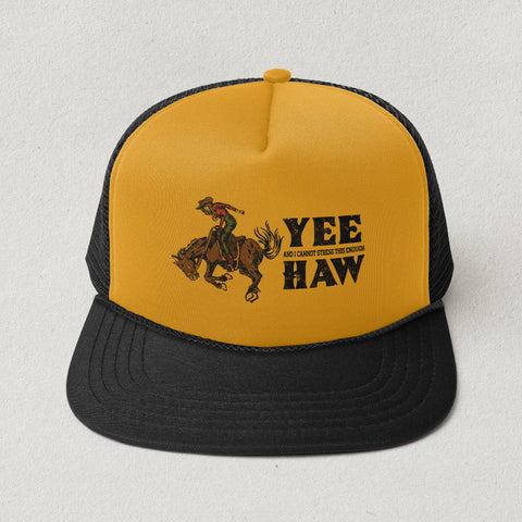 Yee (And I Cannot Stress This Enough) Haw- Rodeo Trucker Hat
