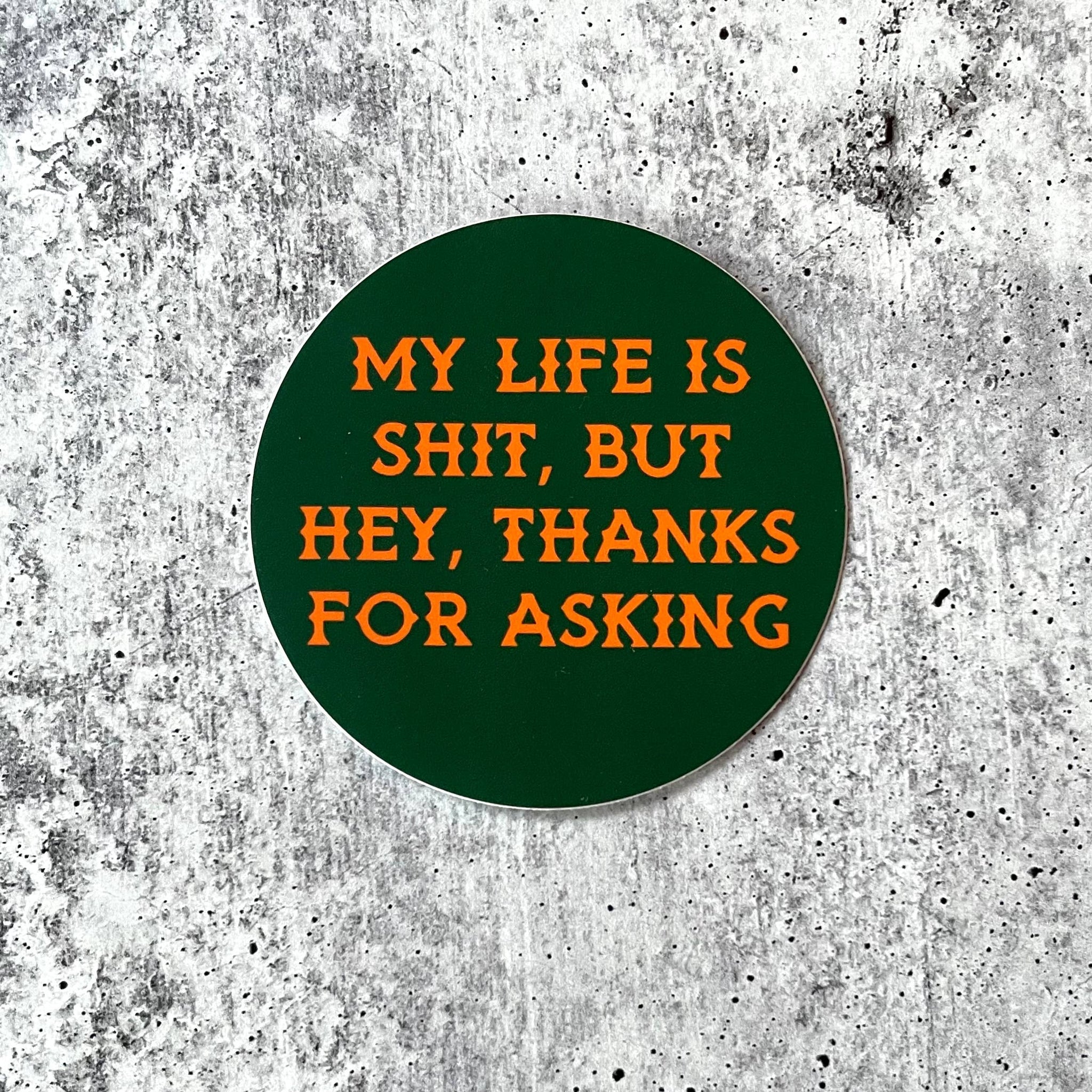 My life is sh*t thanks for asking - Retro Sticker
